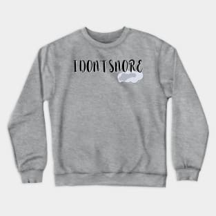 I don’t snore Crewneck Sweatshirt